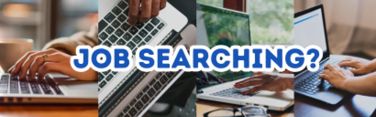 Title reads: "Job searching?" The back ground has images of hands typing on different laptops.