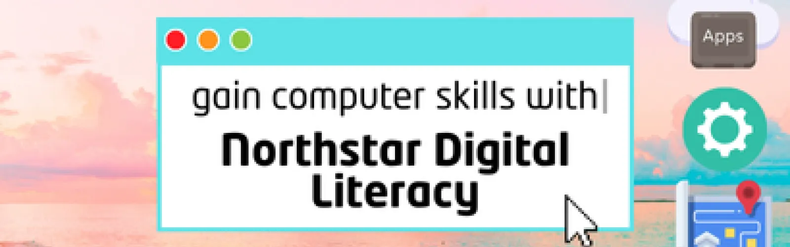 Center title reads: "gain computer skills with Northstar Digital Literacy." The background image is an example computer homepage screen. 